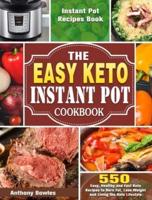 The Easy Keto Instant Pot Cookbook: 550 Easy, Healthy and Fast Keto Recipes to Burn Fat, Lose Weight and Living the Keto Lifestyle (Instant Pot Recipes Book)