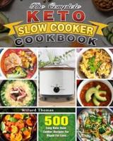 The Complete Keto Slow Cooker Cookbook: 500 Easy Keto Slow Cooker Recipes For Rapid Fat Loss