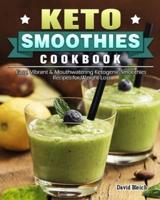 Keto Smoothies Cookbook: Easy, Vibrant & Mouthwatering Ketogenic Smoothies Recipes for Weight Loss
