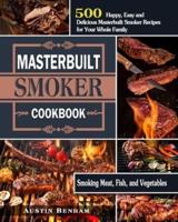 Masterbuilt smoker Cookbook: 500 Happy, Easy and Delicious Masterbuilt Smoker Recipes for Your Whole Family ( Smoking Meat, Fish, and Vegetables )