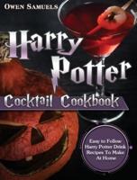 Harry Potter Cocktail Cookbook: Easy to Follow Harry Potter Drink Recipes To Make At Home