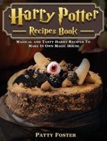 Harry Potter Recipes Book: Magical and Tasty Harry Recipes To Make In Own Magic House