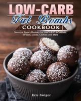 Low-Carb Fat Bombs Cookbook: Sweet &amp; Savory Recipes for Low-Carb Fat Bombs, Breads, Cakes, Cookies and More