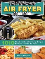 The Ultimate Air Fryer Cookbook: 1010 Healthy Affordable Tasty Recipes for Your favorite Air Fryer