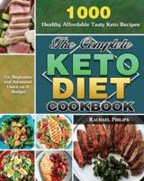 The Complete Keto Diet Cookbook: 1000 Healthy Affordable Tasty Keto Recipes for Beginners and Advanced Users on A Budget