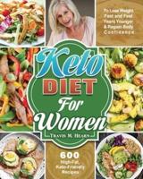 Keto Diet for Women: 600 High-Fat, Keto-Friendly Recipes to Lose Weight Fast and Feel Years Younger & Regain Body Confidence