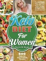 Keto Diet for Women: 600 High-Fat, Keto-Friendly Recipes to Lose Weight Fast and Feel Years Younger & Regain Body Confidence
