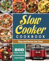 Slow Cooker Cookbook: 800 Simple, Yummy and Cleansing Slow Cooker Recipes that Busy and Novice Can Cook