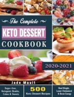 The Complete Keto Dessert Cookbook 2020: 500 Keto Dessert Recipes to Shed Weight, Lower Cholesterol & Boost Energy ( Sugar-free, Ketogenic Bombs, Cakes & Sweets )