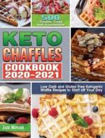 Keto Chaffle Cookbook 2020-2021: 500 Simple, Easy and Irresistible Low Carb and Gluten Free Ketogenic Waffle Recipes to Start off Your Day