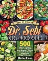 The Ultimate Dr. Sebi Diet Cookbook: 500 Electric Alkaline Recipes to Rapidly Lose Weight, Upgrade Your Body Health and Have a Happier Lifestyle