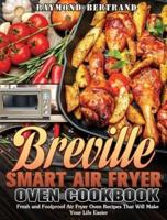 Breville Smart Air Fryer Oven Cookbook: Fresh and Foolproof Air Fryer Oven Recipes That Will Make Your Life Easier
