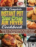 The Complete Instant Pot Duo Crisp Air Fryer Cookbook: Selected & Time Saving Recipes for People All Around the World to Manage Diets with Multiple Functions