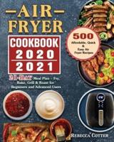 Air Fryer Cookbook 2020-2021: 500 Affordable, Quick & Easy Air Fryer Recipes - 21 Days Meal Plan - Fry, Bake, Grill & Roast for Beginners and Advanced Users