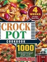 Crock Pot Cookbook: 1000 Easy &amp; Delicious Crock Pot Recipes for Rapid Weight Loss &amp; Burn Fat Forever ( 4 Weeks Healthy Meal Plan )