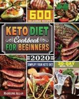 Keto Diet Cookbook For Beginners 2020: Simplify Your Keto Diet with 30-Day Meal Plan and 600 Delicious Recipes