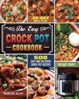 The Easy Crock Pot Cookbook: 500 Easy and Delicious Crock Pot Recipes with 28-Day Meal Plan for Busy People