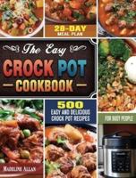 The Easy Crock Pot Cookbook: 500 Easy and Delicious Crock Pot Recipes with 28-Day Meal Plan for Busy People
