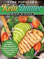 The Popular Keto Dinner Cookbook: Healthy, and Quick-to-Make Recipes for Everyone to Cook Low-Carb and High-Fat Meals to Lose Weight