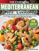 The Essential Mediterranean Diet Cookbook: Economical, Creative and Delicious Recipes to Help You Switch to a Healthy Eating Style with 28-Day Meal Plan