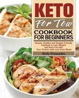 Keto For Two Cookbook For Beginners: Simple, Healthy and Budget-Friendly Cookook to Lose Weight and Burn Fat with Your Partner with Low-Carb Meals