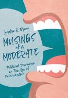 Musings of A Moderate: Political Discourse in The Age of Polarization