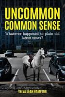 Uncommon Common Sense:  Whatever Happened to Plain Old Horse Sense?