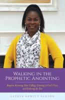 Walking in the Prophetic Anointing:  Requires Knowing Your Calling, Listening to God's Voice, and Enduring the Test