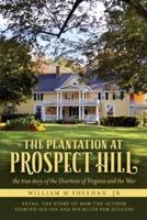 The Plantation at Prospect Hill:  The True Story of the Overtons of Virginia and the War 1861 - 1865