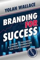 Branding For Success: A Guide to Building a Strong Foundation for Your Company