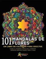 101 Mandalas De Flores: Un libro de colorear para adultos. Calma tu ansiedad, cultiva paz y diviértete pintando patrones florales, ramos y rosas