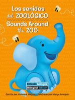 Los Sonidos Del Zoológico (Sounds Around the Zoo) Bilingual