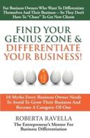 Find Your Genius Zone & Differentiate Your Business!: 10 Myths Every Business Owner Needs to Avoid to Grow Their Business and Become a Category-Of-One