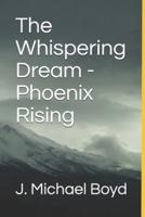 The Whispering Dream - Phoenix Rising