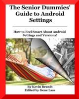 The Senior Dummies' Guide to Android Settings: How to Feel Smart About Android Settings and Versions (Except from The Senior Dummies' Guide to Android Tips and Tricks)