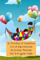 12 Months of Creative, Fun & Educational Activities Planner for 3-6-Year-Olds