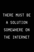 There Must Be A Solution Somewhere On The Internet