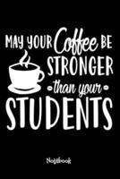 May Your Coffee Be Stronger Than Your Students