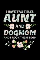 I Have Two Titles Aunt And DogMom And I Rock Them Both