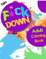 Calm the F * Ck Down Adult Coloring Book