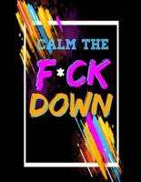 Calm the F *Ck Down