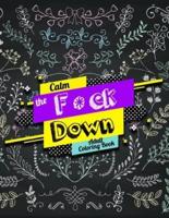 Calm the F *Ck Down Adult Coloring Book