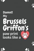 Damn!! My Brussels Griffon's Paw Print Looks Like A