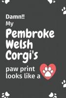 Damn!! My Pembroke Welsh Corgi's Paw Print Looks Like A