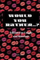 Would You Rather? Edition for Couple and Marriage