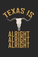 Texas Is Alright Alright Alright LongHorn Texas