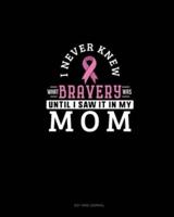 I Never Knew What Bravery Was Until I Saw It In My Mom