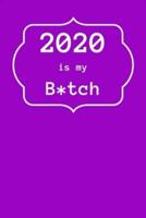 2020 Is My B*tch