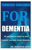 Turmeric Curcumin for Dementia