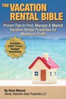 The Vacation Rental Bible: Proven Tips to Find, Manage & Market Vacation Rental Properties for Maximum Profit